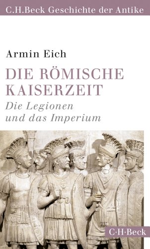  - Die römische Kaiserzeit: Die Legionen und das Imperium