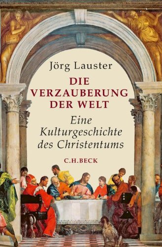  - Die Verzauberung der Welt: Eine Kulturgeschichte des Christentums