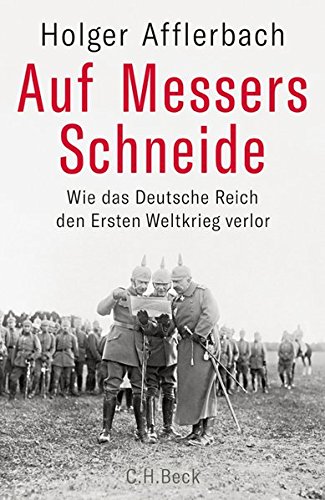  - Auf Messers Schneide: Wie das Deutsche Reich den Ersten Weltkrieg verlor