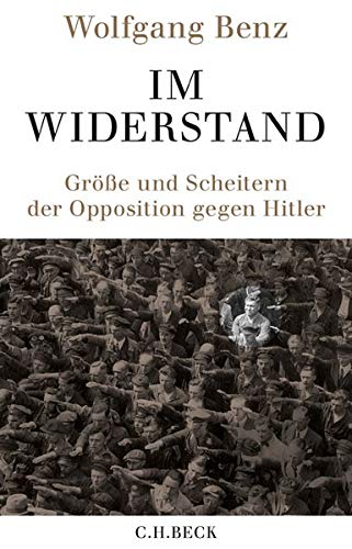  - Im Widerstand: Größe und Scheitern der Opposition gegen Hitler