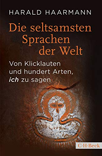 Haarmann, Harald - Die seltsamsten Sprachen der Welt: Von Klicklauten und hundert Arten, 'ich' zu sagen