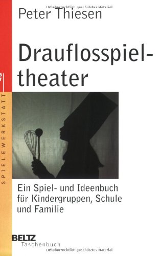  - Drauflosspieltheater: Ein Spiel- und Ideenbuch für Kindergruppen, Schule und Familie (Beltz Taschenbuch / Spielewerkstatt)