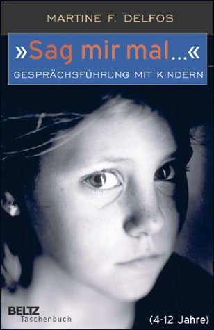  - »Sag mir mal ...« Gesprächsführung mit Kindern (4 - 12 Jahre) (Beltz Taschenbuch)