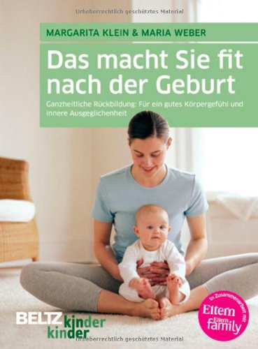  - Das macht Sie fit nach der Geburt: Ganzheitliche Rückbildung: Für ein gutes Körpergefühl und innere Ausgeglichenheit (kinderkinder)