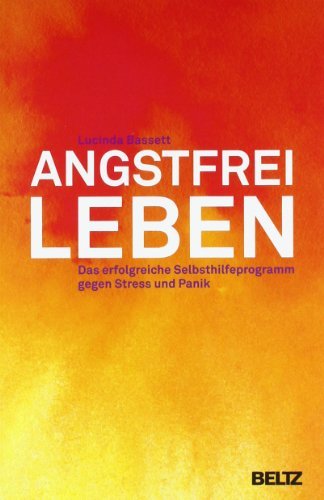  - Angstfrei leben: Das erfolgreiche Selbsthilfeprogramm gegen Stress und Panik (Beltz Taschenbuch / Ratgeber)