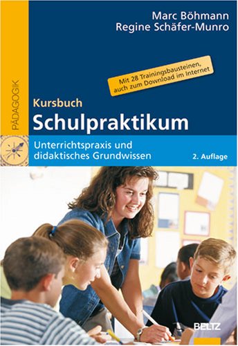  - Kursbuch Schulpraktikum: Unterrichtspraxis und didaktisches Grundwissen. Mit 28 Trainingsbausteinen, auch zum Download im Internet (Beltz Pädagogik)