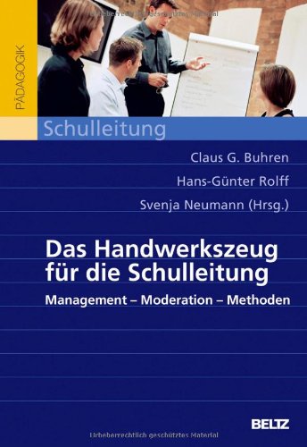  - Das Handwerkszeug für die Schulleitung: Management - Moderation - Methoden