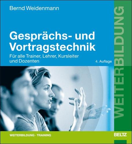  - Gesprächs- und Vortragstechnik: Für alle Trainer, Lehrer, Kursleiter  und Dozenten (Beltz Weiterbildung)