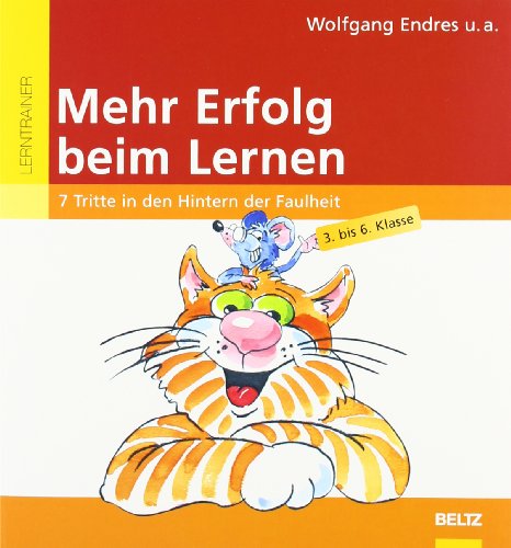  - Mehr Erfolg beim Lernen: 7 Tritte in den Hintern der Faulheit. 3. - 6. Klasse: 7 Tritte in den Hintern der Faulheit. 9 - 13 Jahre (Beltz Lern-Trainer)