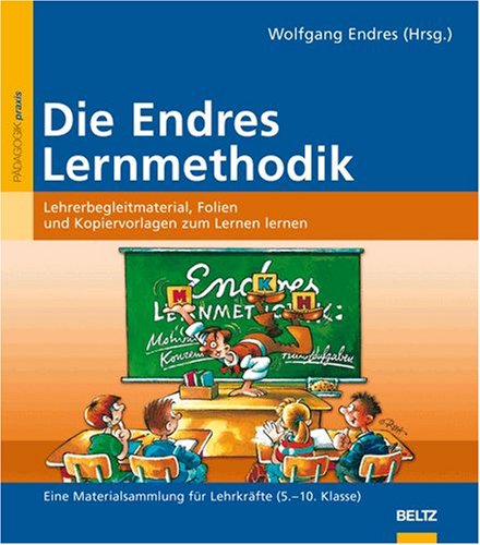  - Die Endres Lernmethodik: Lehrerbegleitmaterial, Folien und Kopiervorlagen zum Lernen lernen. Eine Materialsammlung für Lehrkräfte (5.-10. Klasse). Mit CD-ROM. (Beltz Praxis)