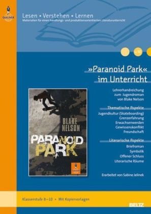  - »Paranoid Park« im Unterricht: Lehrerhandreichung zum Jugendroman von Blake Nelson (Klassenstufe 8-10, mit Kopiervorlagen) (Beltz Praxis / Lesen - Verstehen - Lernen)