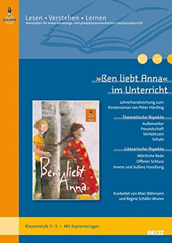  - »Ben liebt Anna« im Unterricht: Lehrerhandreichung zum Kinderroman von Peter Härtling (Klassenstufe 3–5, mit Kopiervorlagen) (Lesen - Verstehen - Lernen)