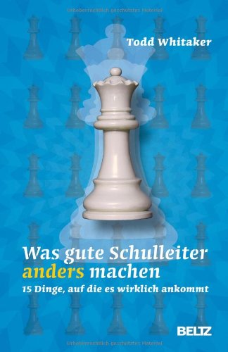  - Was gute Schulleiter anders machen: 15 Dinge, auf die es wirklich ankommt