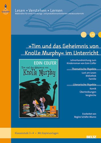  - »Tim und das Geheimnis von Knolle Murphy« im Unterricht: Lehrerhandreichung zum Kinderroman von Eoin Colfer (Klassenstufe 3-4, mit Kopiervorlagen) (Beltz Praxis / Lesen - Verstehen - Lernen)