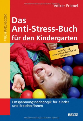  - Das Anti-Stress-Buch für den Kindergarten: Entspannungspädagogik für Kinder und Erzieher/innen