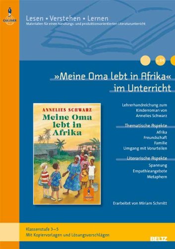  - »Meine Oma lebt in Afrika« im Unterricht: Lehrerhandreichung zum Kinderroman von Annelies Schwarz (Klassenstufe 3-5, mit Kopiervorlagen und ... (Beltz Praxis / Lesen - Verstehen - Lernen)