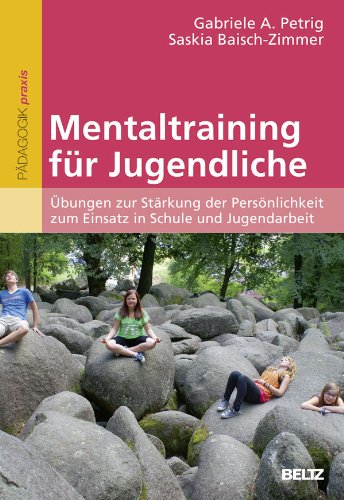  - Mentaltraining für Jugendliche: Übungen zur Stärkung der Persönlichkeit zum Einsatz in Schule und Jugendarbeit