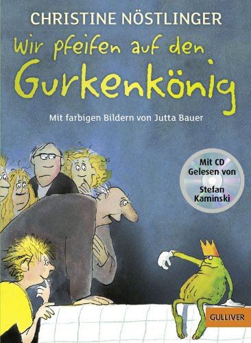  - Wir pfeifen auf den Gurkenkönig: Mit farbigen Bildern von Jutta Bauer und den schönsten Auszügen aus dem Kinderroman auf CD, gelesen von Stefan Kaminski (Gulliver)