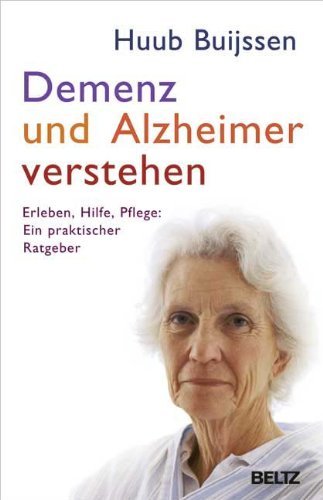 Buijssen, Huub - Demenz und Alzheimer verstehen: Erleben - Hilfe - Pflege: ein praktischer Ratgeber