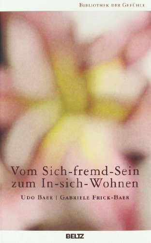  - Vom Sich-fremd-Sein zum In-sich-Wohnen (Bibliothek der Gefühle)