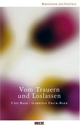  - Vom Trauern und Loslassen (Bibliothek der Gefühle)