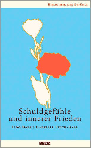  - Schuldgefühle und innerer Frieden (Bibliothek der Gefühle)