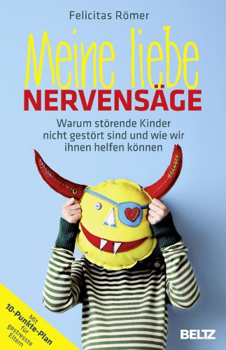  - Meine liebe Nervensäge: Warum störende Kinder nicht gestört sind und wie wir ihnen helfen können