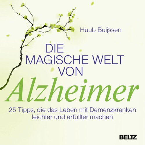  - Die magische Welt von Alzheimer: 25 Tipps, die das Leben mit Demenzkranken leichter und erfüllter machen