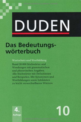  - Duden 10. Das Bedeutungswörterbuch: Wortschatz und Wortbildung. Rund 20.000 Stichwörter und Wendungen mit Angaben zu Grammatik und Aussprache: Band 10