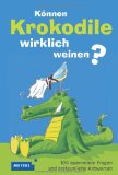  - Kriegen Pinguine kalte Füße?: 300 schlaue Fragen und Antworten