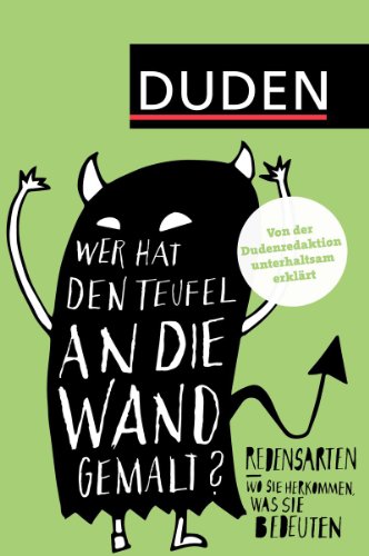  - Duden - Wer hat den Teufel an die Wand gemalt?: Redensarten - Wo sie herkommen, was sie bedeuten