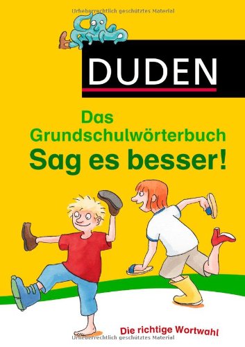  - Duden Grundschulwörterbuch - Sag es besser!: Die richtige Wortwahl