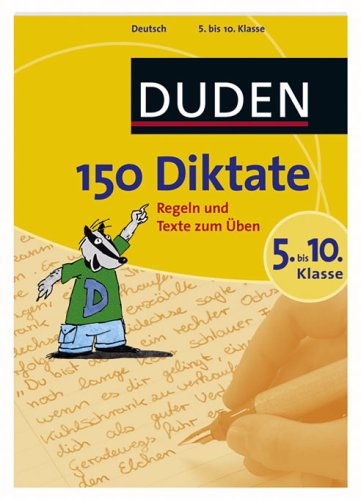  - Duden. 150 Diktate 5. bis 10. Klasse: Regeln und Texte zum Üben