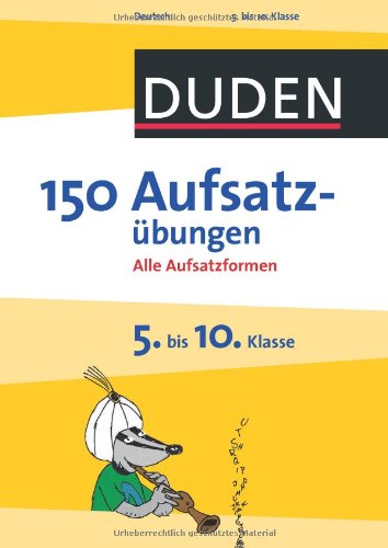  - Duden - 150 Aufsatzübungen 5. bis 10. Klasse: Alle Aufsatzformen