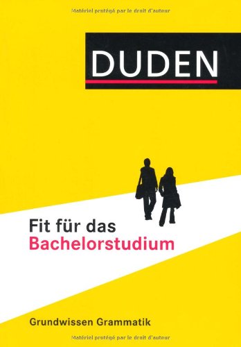  - Duden - Fit für das Bachelorstudium: Grundwissen Grammatik für Sprachstudiengänge