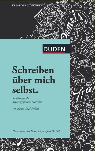  - Schreiben über mich selbst: Spielformen des autobiografischen Schreibens