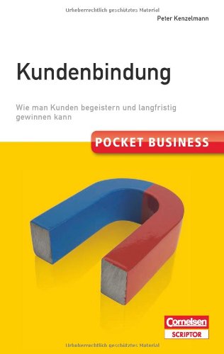  - Pocket Business. Kundenbindung: Wie man Kunden begeistern und langfristig gewinnen kann