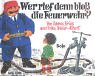  - Wer rief denn bloß die Feuerwehr?