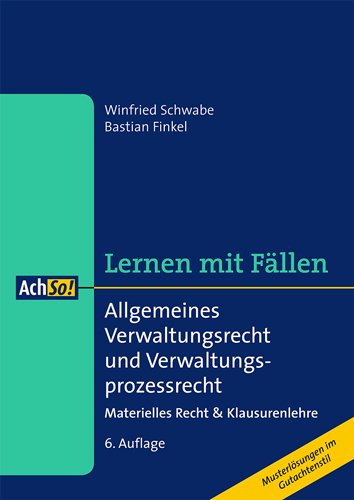  - Allgemeines Verwaltungsrecht und Verwaltungsprozessrecht: Materielles Recht & Klausurenlehre. Musterlösungen im Gutachtenstil. Lernen mit Fällen