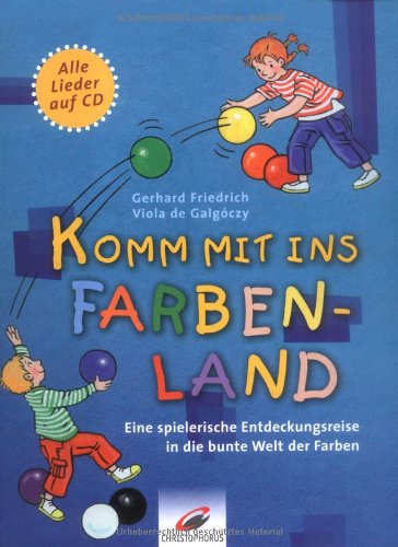  - Komm mit ins Farbenland: Eine spielerische Entdeckungsreise in die Welt der Farben