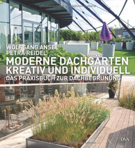  - Moderne Dachgärten - kreativ und individuell: Das Praxisbuch zur Dachbegrünung