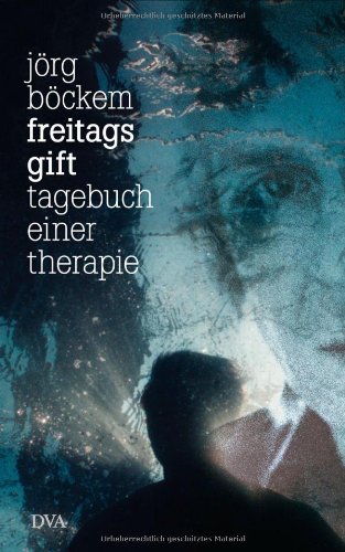  - Freitags Gift: Tagebuch einer Therapie