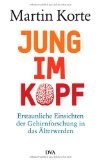  - Je älter desto besser: Überraschende Erkenntnisse aus der Hirnforschung