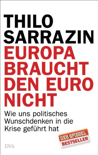  - Europa braucht den Euro nicht: Wie uns politisches Wunschdenken in die Krise geführt hat