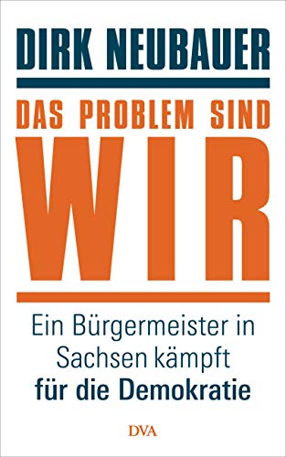  - Das Problem sind wir: Ein Bürgermeister in Sachsen kämpft für die Demokratie