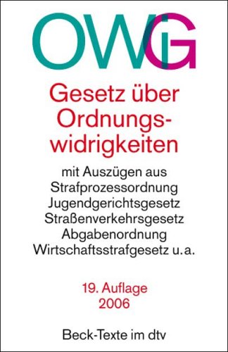  - Gesetz über Ordnungswidrigkeiten: mit Auszügen aus der Strafprozessordnung, dem Jugendgerichtsgesetz, dem Straßenverkehrsgesetz, der Abgabenordnung, ... dem Wirtschaftsstrafgesetz u. a