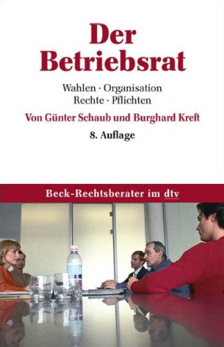  - Der Betriebsrat: Wahlen, Organisation,  Rechte,  Pflichten