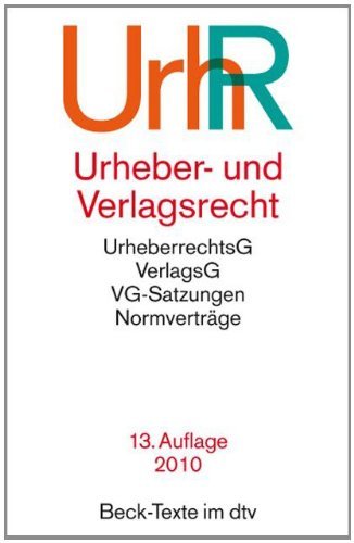  - Urheber- und Verlagsrecht: Urheberrechtsgesetz, Verlagsgesetz, Recht der urheberrechtlichen Verwertungsgesellschaften, Internationales Urheberrecht