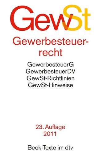  - Gewerbesteuerrecht: Gewerbesteuergesetz, Gewerbesteuer-Durchführungsverordnung, Gewerbesteuer-Richtlinien, Gewerbesteuer-Hinweise: Gewerbesteuergesetz ... und Gewerbesteuer-Richtlinien