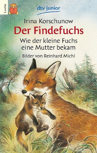 Korschunow, Irina - Der Findefuchs: Wie der kleine Fuchs eine Mutter bekam